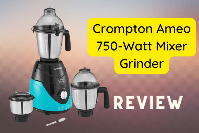 Crompton Ameo 750-Watt Mixer Grinder Review
