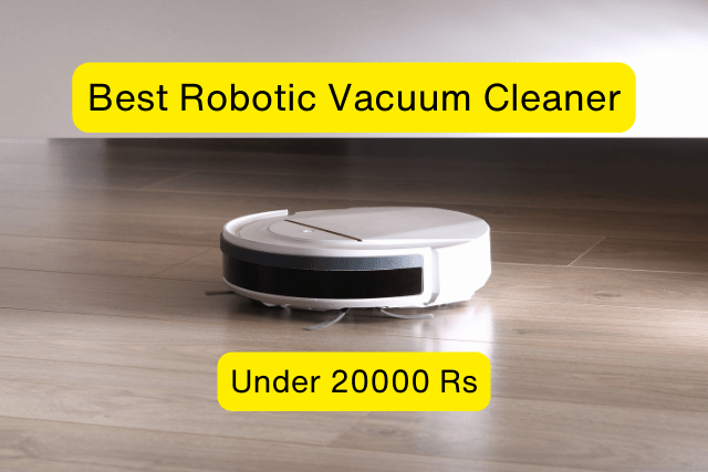 Best Robotic Vacuum Cleaners Under 20000 Rs: Reviews and Buying Guide